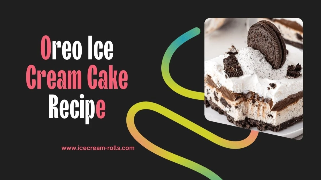 Oreo Ice Cream Cake Recipe: Ingredient And Tips