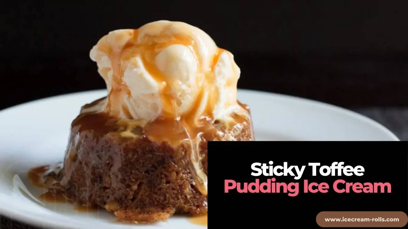 Sticky Toffee Pudding Ice Cream: What You Need To Know?