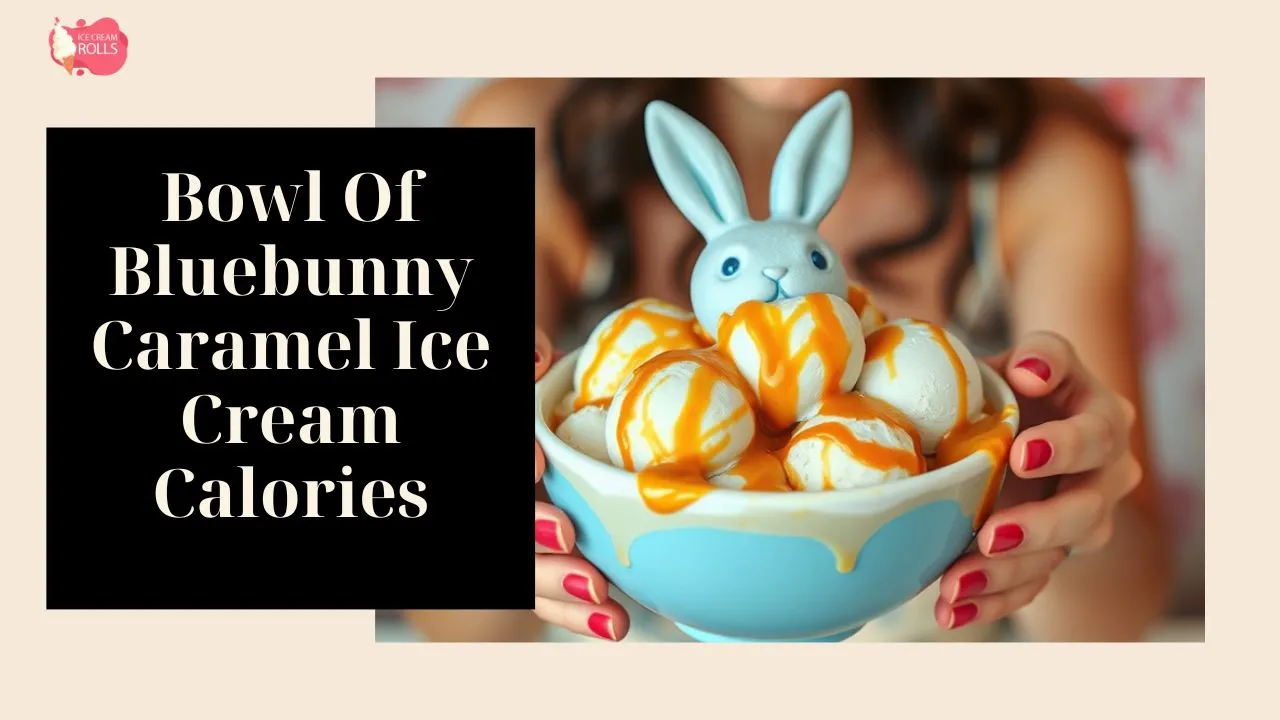 Bowl Of Bluebunny Caramel Ice Cream Calories: A Treat for All Occasions